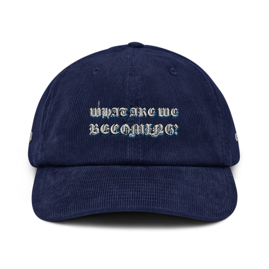 “What Are We Becoming?” Corduroy Hat